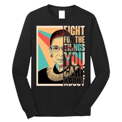 Fight For The Things You Care About Ruth Ginsburg Tribute Long Sleeve Shirt