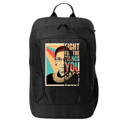 Fight For The Things You Care About Ruth Ginsburg Tribute City Backpack