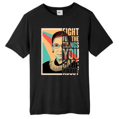 Fight For The Things You Care About Ruth Ginsburg Tribute Tall Fusion ChromaSoft Performance T-Shirt