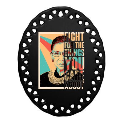 Fight For The Things You Care About Ruth Ginsburg Tribute Ceramic Oval Ornament