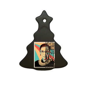 Fight For The Things You Care About Ruth Ginsburg Tribute Ceramic Tree Ornament