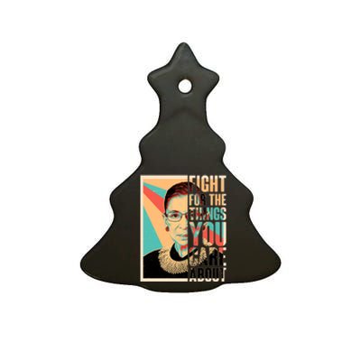 Fight For The Things You Care About Ruth Ginsburg Tribute Ceramic Tree Ornament