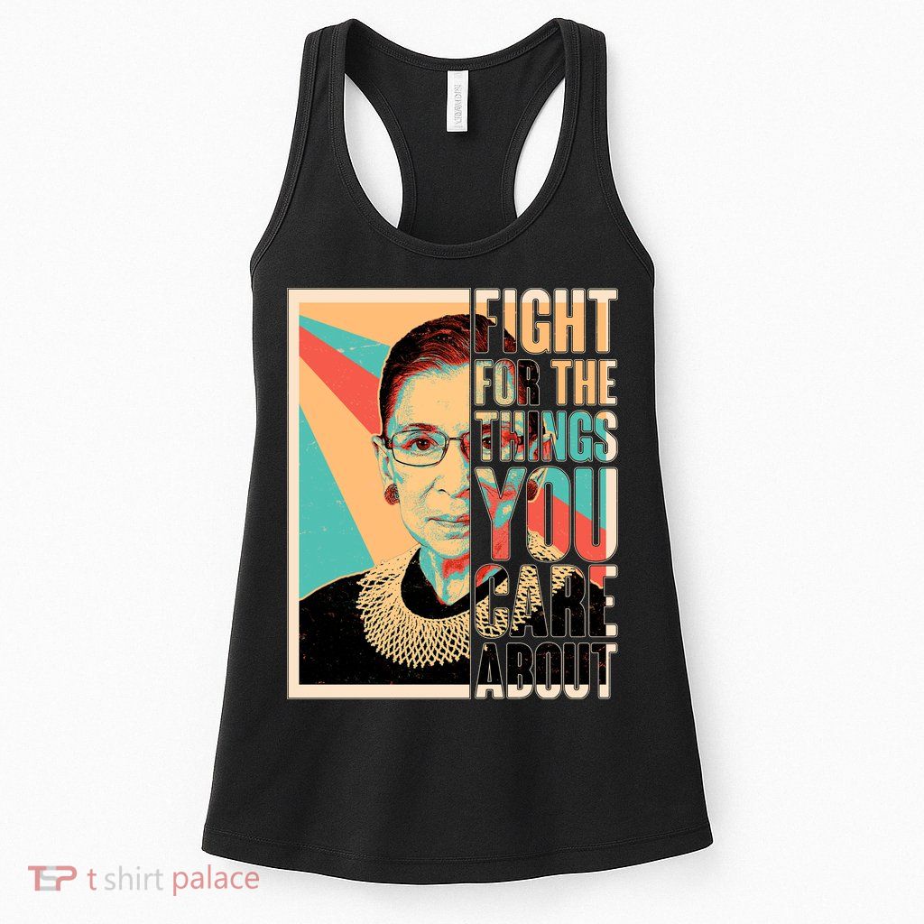 Fight For The Things You Care About Ruth Ginsburg Tribute Womens Tank Top
