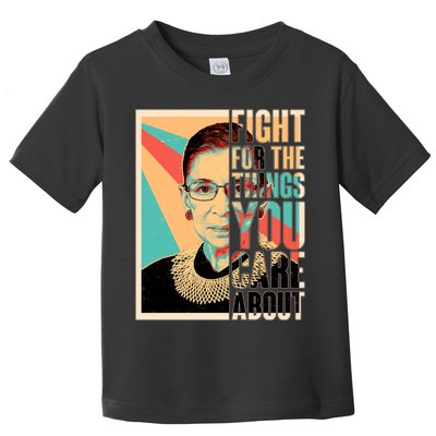 Fight For The Things You Care About Ruth Ginsburg Tribute Toddler T-Shirt