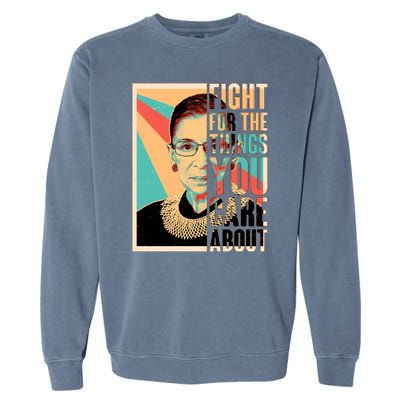 Fight For The Things You Care About Ruth Ginsburg Tribute Garment-Dyed Sweatshirt