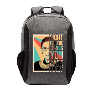 Fight For The Things You Care About Ruth Ginsburg Tribute Vector Backpack