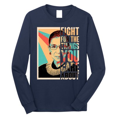 Fight For The Things You Care About Ruth Ginsburg Tribute Long Sleeve Shirt