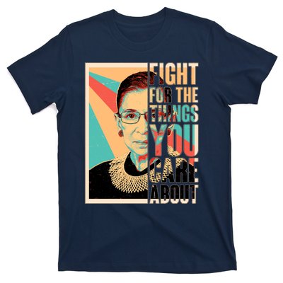 Fight For The Things You Care About Ruth Ginsburg Tribute T-Shirt