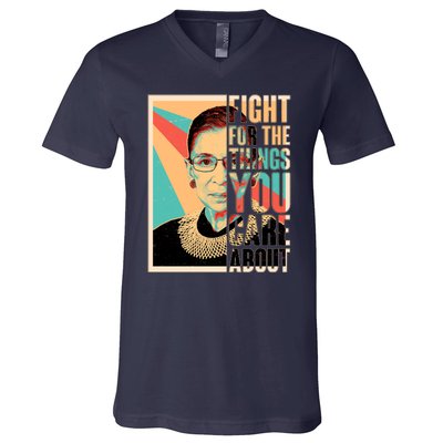 Fight For The Things You Care About Ruth Ginsburg Tribute V-Neck T-Shirt