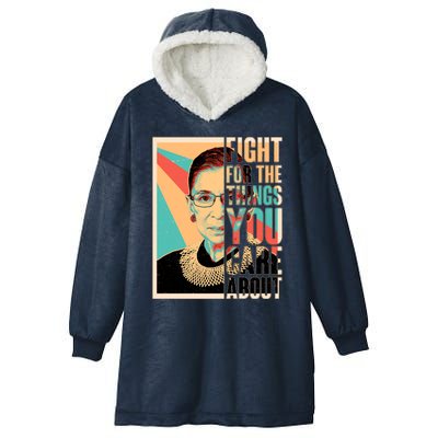 Fight For The Things You Care About Ruth Ginsburg Tribute Hooded Wearable Blanket