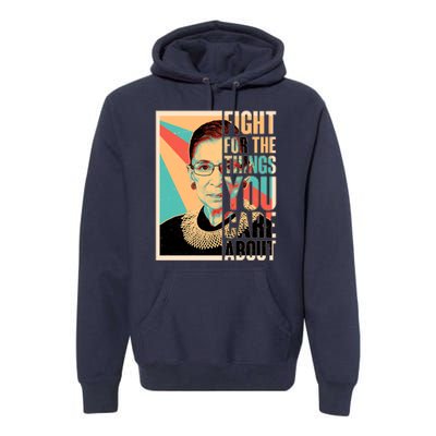 Fight For The Things You Care About Ruth Ginsburg Tribute Premium Hoodie