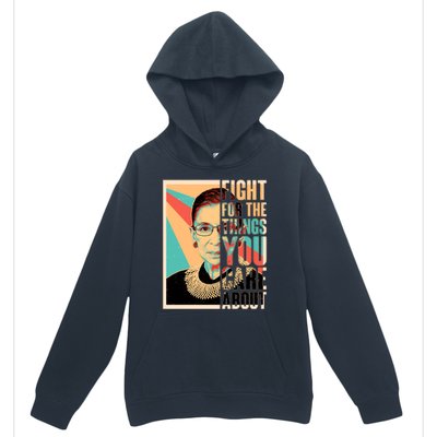 Fight For The Things You Care About Ruth Ginsburg Tribute Urban Pullover Hoodie