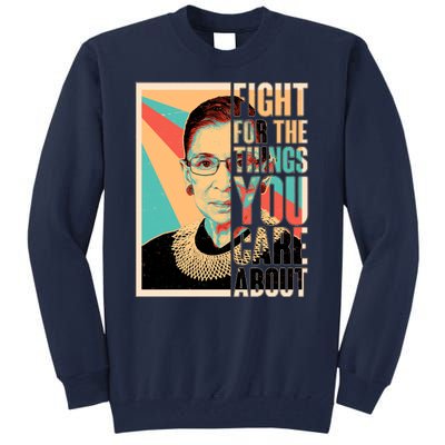 Fight For The Things You Care About Ruth Ginsburg Tribute Tall Sweatshirt