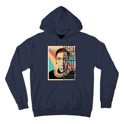 Fight For The Things You Care About Ruth Ginsburg Tribute Tall Hoodie