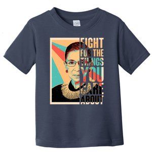 Fight For The Things You Care About Ruth Ginsburg Tribute Toddler T-Shirt