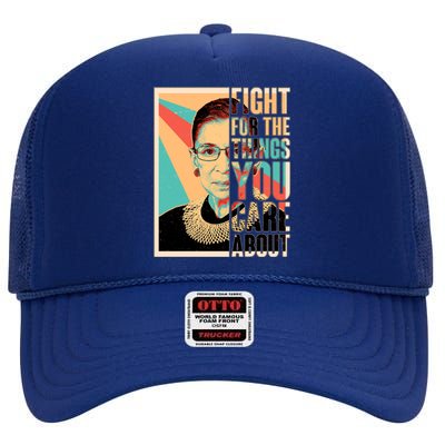 Fight For The Things You Care About Ruth Ginsburg Tribute High Crown Mesh Back Trucker Hat