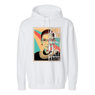 Fight For The Things You Care About Ruth Ginsburg Tribute Garment-Dyed Fleece Hoodie