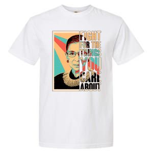 Fight For The Things You Care About Ruth Ginsburg Tribute Garment-Dyed Heavyweight T-Shirt