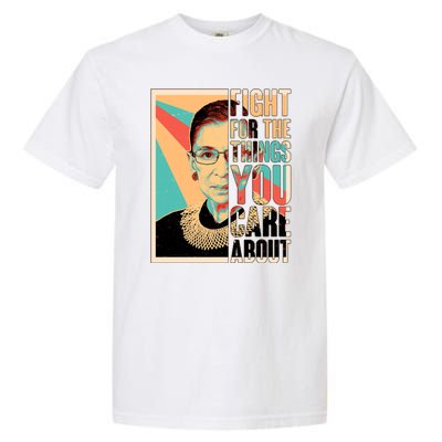 Fight For The Things You Care About Ruth Ginsburg Tribute Garment-Dyed Heavyweight T-Shirt