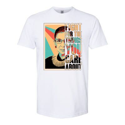 Fight For The Things You Care About Ruth Ginsburg Tribute Softstyle CVC T-Shirt