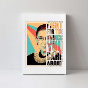 Fight For The Things You Care About Ruth Ginsburg Tribute Canvas