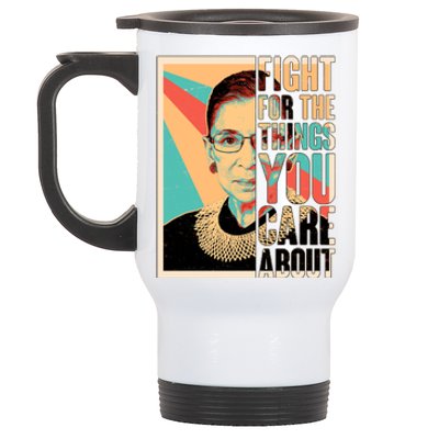 Fight For The Things You Care About Ruth Ginsburg Tribute Stainless Steel Travel Mug