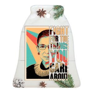 Fight For The Things You Care About Ruth Ginsburg Tribute Ceramic Bell Ornament