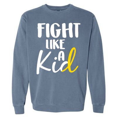 Fight Like A Kid Childhood Cancer Gold Ribbon Garment-Dyed Sweatshirt