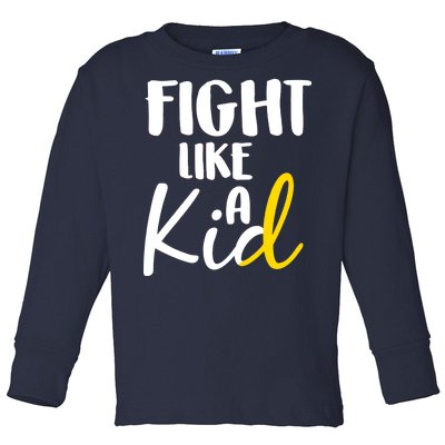 Fight Like A Kid Childhood Cancer Gold Ribbon Toddler Long Sleeve Shirt