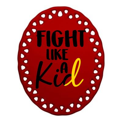 Fight Like A Kid Childhood Cancer Gold Ribbon Ceramic Oval Ornament