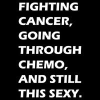 Fighting Cancer Going Through Chemo Still Sexy Tall T-Shirt
