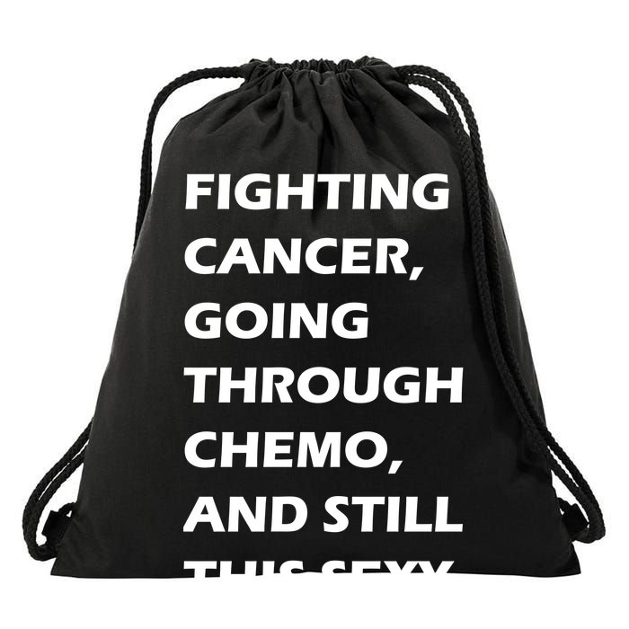 Fighting Cancer Going Through Chemo Still Sexy Drawstring Bag