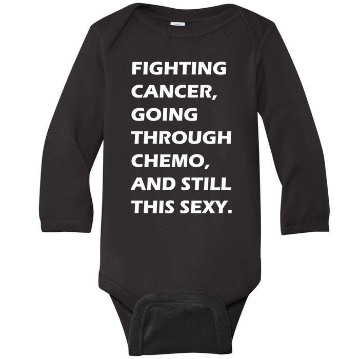 Fighting Cancer Going Through Chemo Still Sexy Baby Long Sleeve Bodysuit