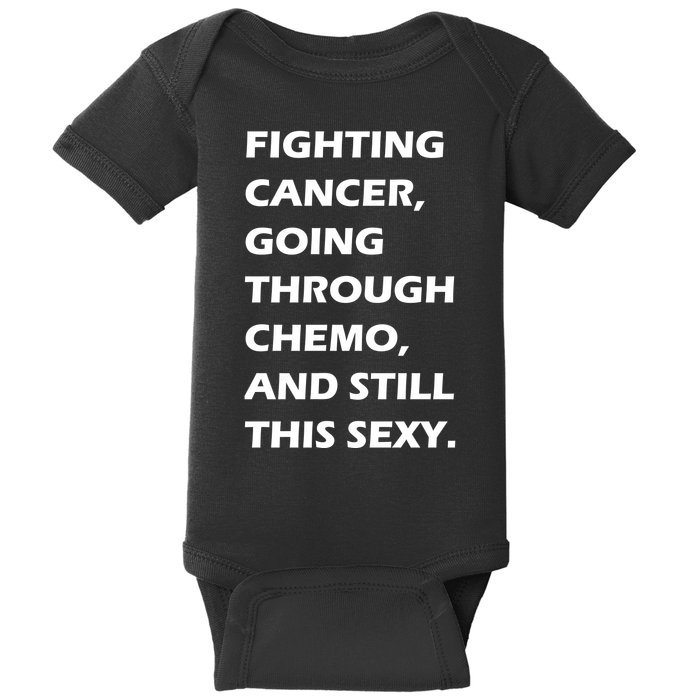 Fighting Cancer Going Through Chemo Still Sexy Baby Bodysuit