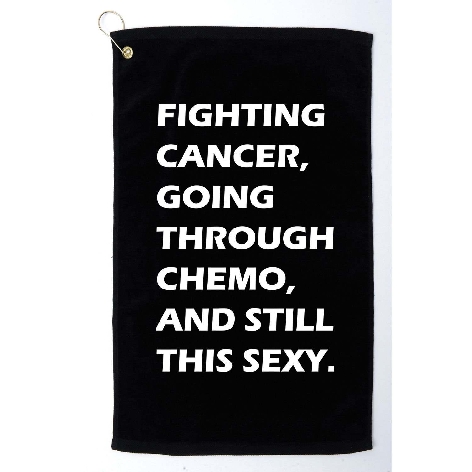 Fighting Cancer Going Through Chemo Still Sexy Golf Towel