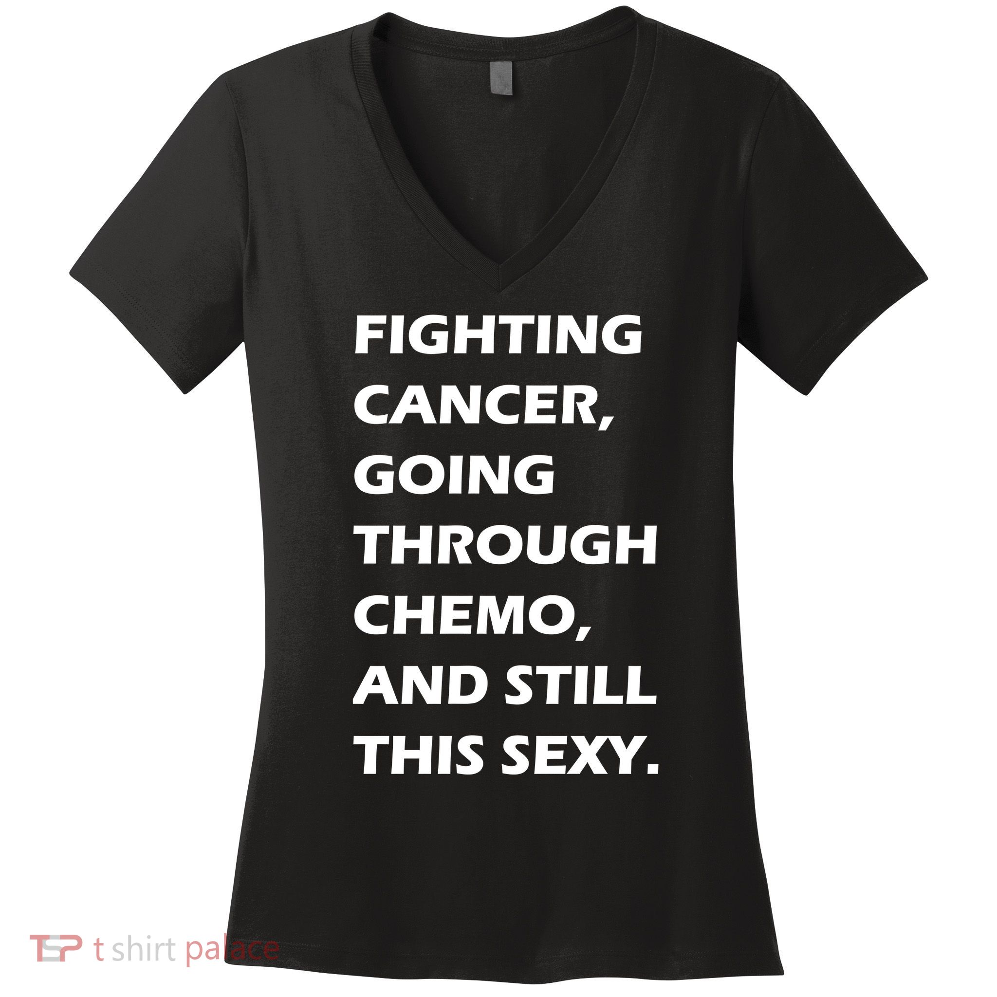 Fighting Cancer Going Through Chemo Still Sexy Women's V-Neck T-Shirt