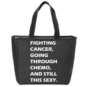 Fighting Cancer Going Through Chemo Still Sexy Zip Tote Bag