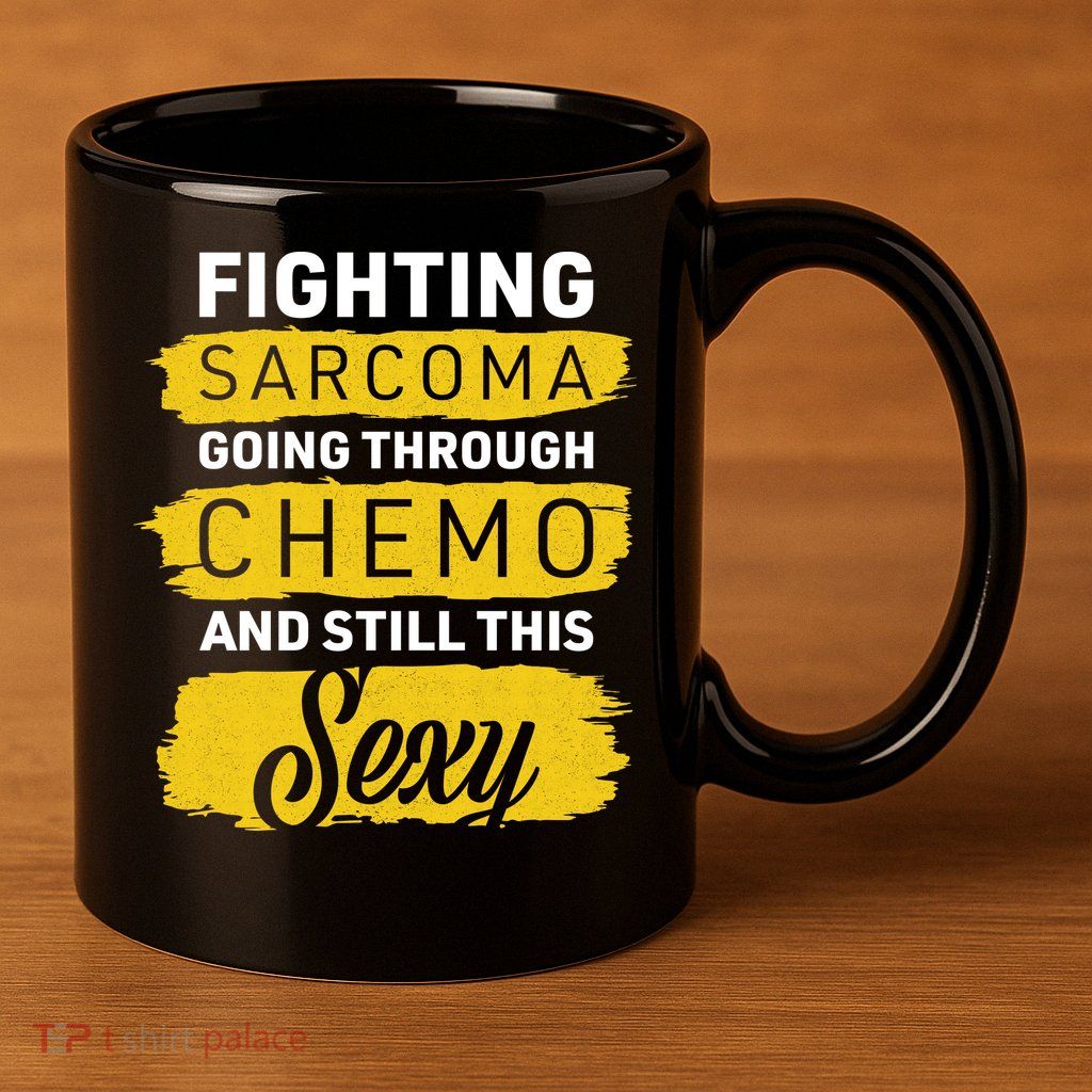 Fighting Sarcoma And Still Sexy 11oz C Handle Ceramic Mug