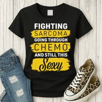 Fighting Sarcoma And Still Sexy Womens T-Shirt