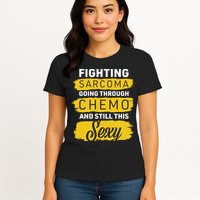 Fighting Sarcoma And Still Sexy Womens T-Shirt