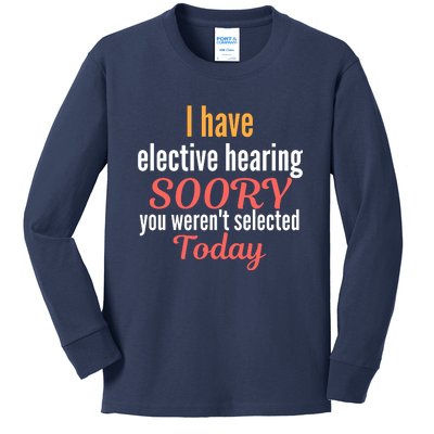 Funny I Have Selective Hearing You WerenT Selected Today Kids Long Sleeve Shirt