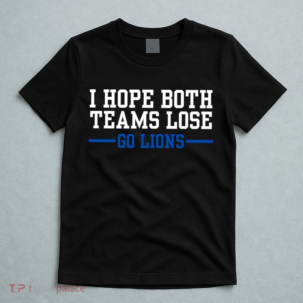 Funny I Hope Both Teams Lose Go Lions T-Shirt