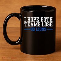 Funny I Hope Both Teams Lose Go Lions 11oz C Handle Ceramic Mug