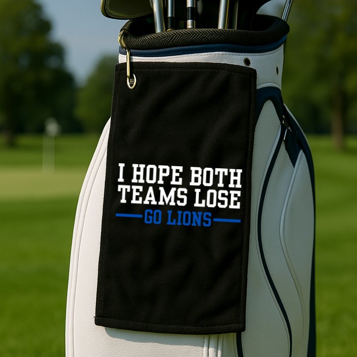 Funny I Hope Both Teams Lose Go Lions Golf Towel