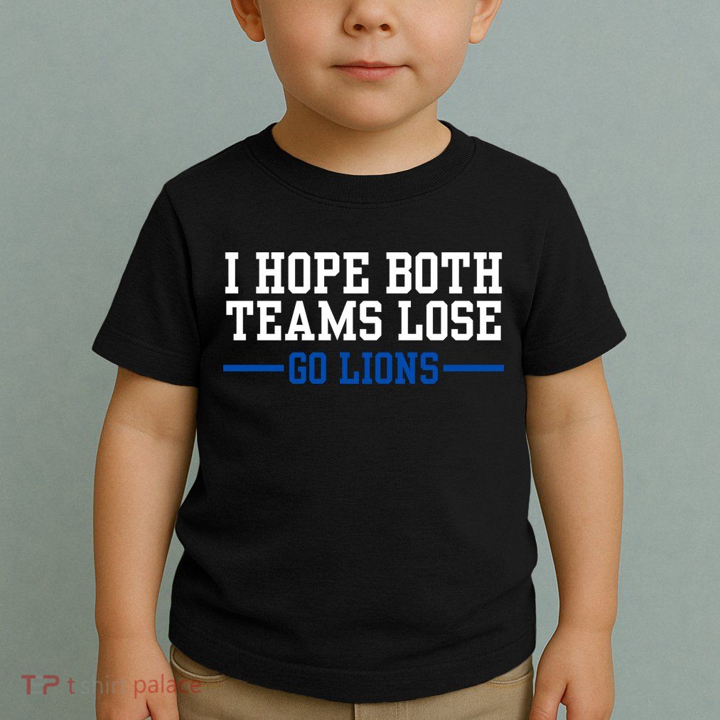 Funny I Hope Both Teams Lose Go Lions Toddler T-Shirt