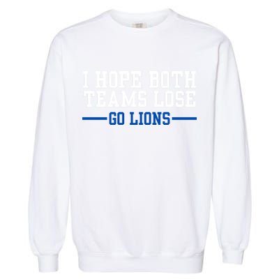 Funny I Hope Both Teams Lose Go Lions Garment-Dyed Sweatshirt