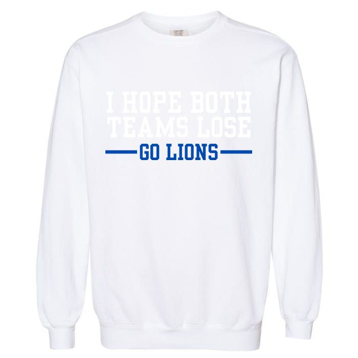 Funny I Hope Both Teams Lose Go Lions Garment-Dyed Sweatshirt