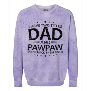 Funny I Have Two Titles Dad And Pawpaw Colorblast Crewneck Sweatshirt