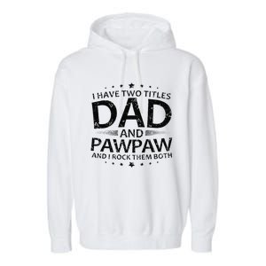 Funny I Have Two Titles Dad And Pawpaw Garment-Dyed Fleece Hoodie