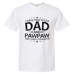 Funny I Have Two Titles Dad And Pawpaw Garment-Dyed Heavyweight T-Shirt